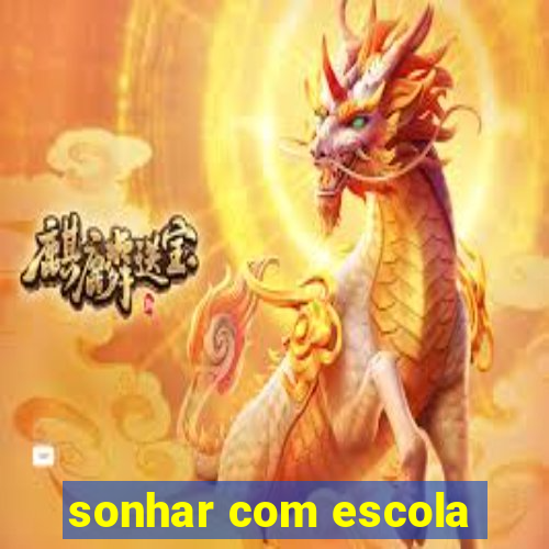 sonhar com escola